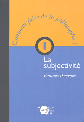 François Dagognet - La subjectivité.