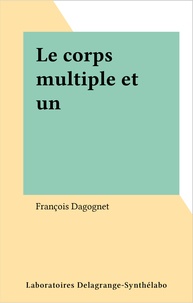 François Dagognet - Le corps multiple et un.