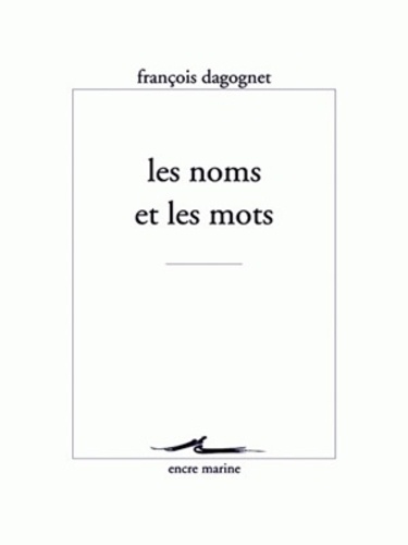 François Dagognet - Les noms et les mots.