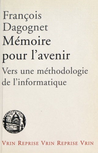 François Dagognet - Mémoire pour l'avenir - Vers une méthodologie de l'informatique.