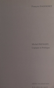François Dagognet - Michel Paysant, logique et poétique.