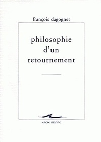 François Dagognet - Philosophie d'un retournement.