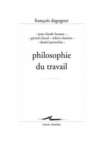 François Dagognet et Jean-Claude Beaune - Philosophie du travail.