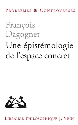 François Dagognet - Une épistémologie de l'espace concret - Néo-géographie.