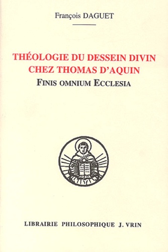 François Daguet - Théologie du dessein divin chez Thomas d'Aquin - Finis omnium Ecclesia.