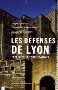 François Dallemagne - Les défenses de Lyon - Enceintes et fortifications.