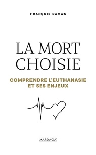 Téléchargement de livres sur ipod touch La mort choisie  - Comprendre l'euthanasie et ses enjeux par François Damas