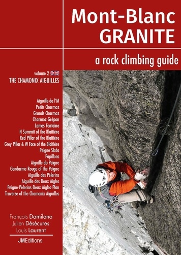 François Damilano et Julien Désécures - Mont Blanc Granite, a rock climbing guide - Volume 2, The Chamonix Aiguilles.