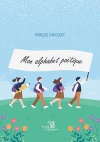 Francois Dancourt - Mon alphabet poétique.