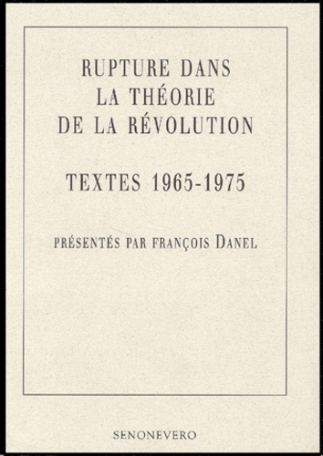 François Danel - Rupture dans la théorie de la révolution - Textes 1965-1975.