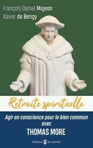 François-Daniel Migeon - Retraite spirituelle - Agir en conscience pour le bien commun avec Thomas More.