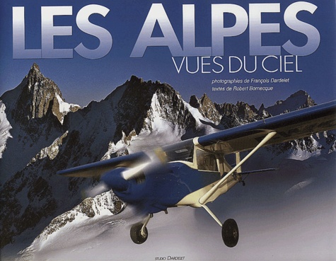 François Dardelet et Robert Bornecque - Les Alpes vues du ciel.