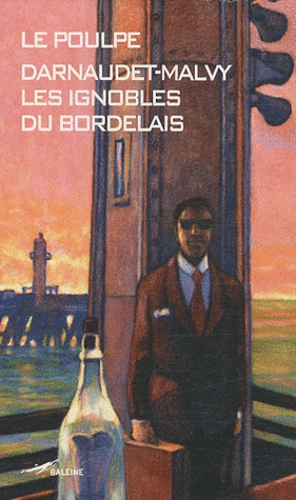 François Darnaudet - Les ignobles du Bordelais.