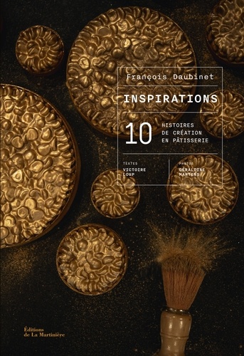 Inspirations. 10 histoires de création en pâtisserie