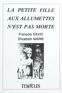 François David et Elizabeth Marie - La petite fille aux allumettes n'est pas morte.