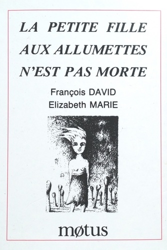 François David et Elizabeth Marie - La petite fille aux allumettes n'est pas morte.
