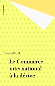 François David - Le Commerce international à la dérive.