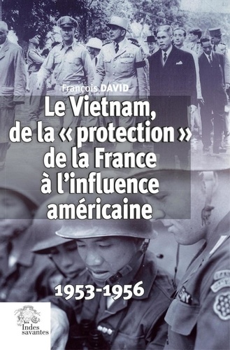 Le Vietnam, de la "protection" de la France à l'influence américaine. 1953-1956