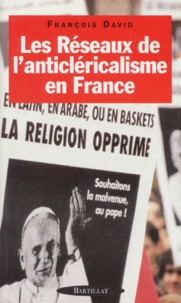 François David - Les réseaux de l'anticléricalisme en France.