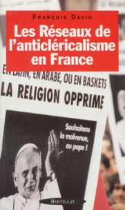Les réseaux de l'anticléricalisme en France
