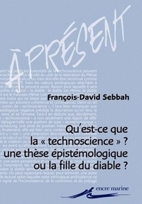 François-David Sebbah - Qu'est-ce que la "technoscience" ? - Une thèse épistémologique ou la fille du diable ?.