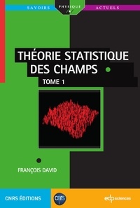François David - Théorie statistique des champs - Tome 1.