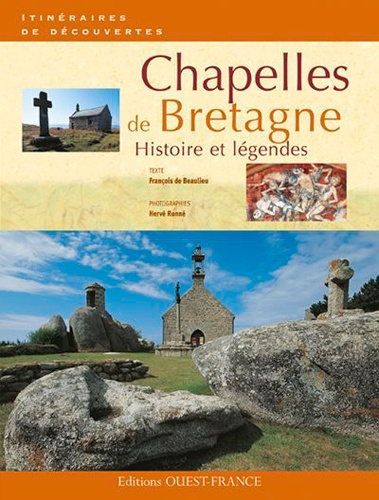 François de Beaulieu et Hervé Ronné - Chapelles de Bretagne - Histoire et légendes.