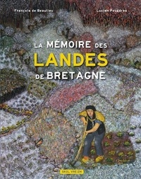 François de Beaulieu et Lucien Pouëdras - La mémoire des landes de Bretagne.