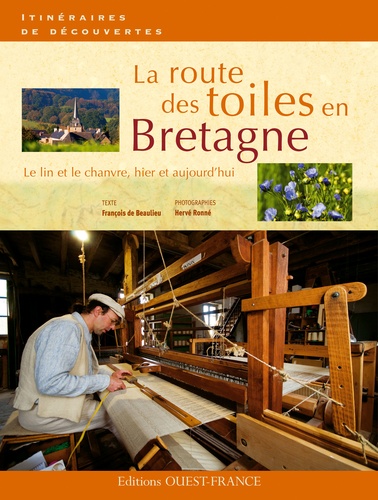 François de Beaulieu - La route des toiles en Bretagne - Le lin et le chanvre, hier et aujourd'hui.