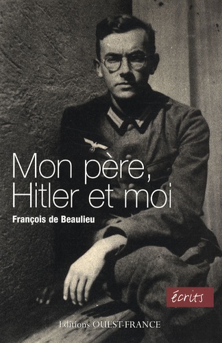 François de Beaulieu - Mon père, Hitler et moi.