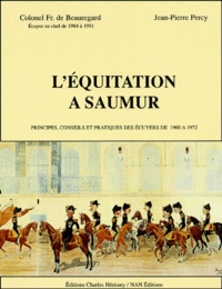 François de Beauregard et Jean-Pierre Percy - L'équitation à Saumur - Principes, conseils et pratiques des écuyers de 1900 à 1972.