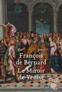 François de Bernard - Le miroir de Venise.