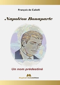 François de Calielli - Napoléon Bonaparte - Un nom prédestiné.