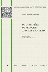 François de Callières - De la manière de négocier avec les souverains, De l'utilité du choix des ambassadeurs et des envoyés et des qualités nécessaires pour réussir dans ces emplois (1716).
