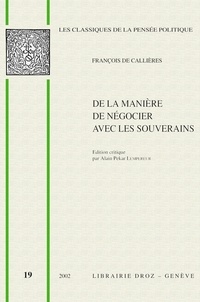 François de Callières - De la manière de négocier avec les souverains - De l'utilité du choix des ambassadeurs et des envoyés et des qualités nécessaires pour réussir dans ces emplois (1716).