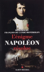 François de Candé-Montholon et René Maury - L'énigme Napoléon résolue. - L'extraordinaire découverte des documents Montholon.