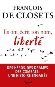François de Closets - Ils ont écrit ton nom, liberté.
