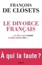 François de Closets - Le Divorce français - ...les élites contre le peuple, le peuple contre les élites....