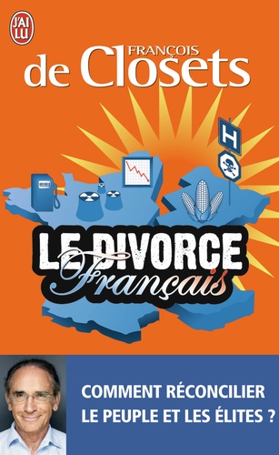 François de Closets - Le divorce français - Comment réconcilier le peuple et les élites ?.