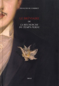 François de Combret - Le bréviaire de La recherche du temps perdu.