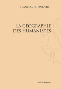 François de Dainville - La géographie des humanistes.