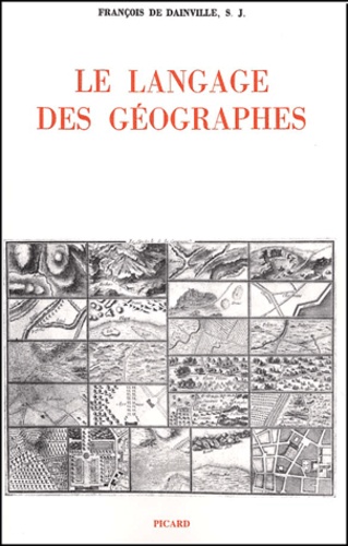 François de Dainville - Le Langage Des Geographes. Termes, Signes, Couleurs Des Cartes Anciennes, 1500-1800.