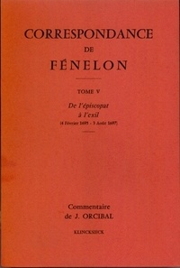 François de Fénelon - Correspondance de Fénelon - Tome 5, De l'épiscopat à l'exil (4 février 1695 - 3 août 1697).