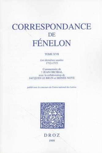 François de Fénelon - Correspondance de Fénelon - Tome 17, Les dernières années 1712-1715.