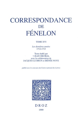 Correspondance de Fénelon. Tome 16, Les dernières années 1712-1715