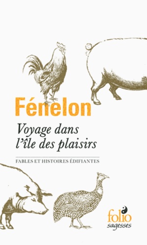 François de Fénelon - Voyage dans l'île des plaisirs - Fables et histoires édifiantes.