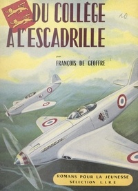 François de Geoffre et André Moynet - Du collège à l'escadrille - Souvenirs.