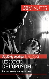 François de Heyder - Les secrets de l'Opus Dei - Entre croyance et scandales.
