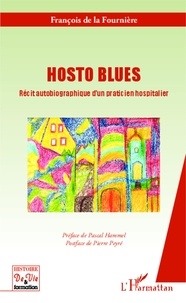 François de La Fournière - Hosto blues - Récit autobiographique d'un praticien hospitalier.