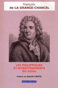 François de la Grange Chancel - Les philippiques et divertissements du XVIIIe siècle.
